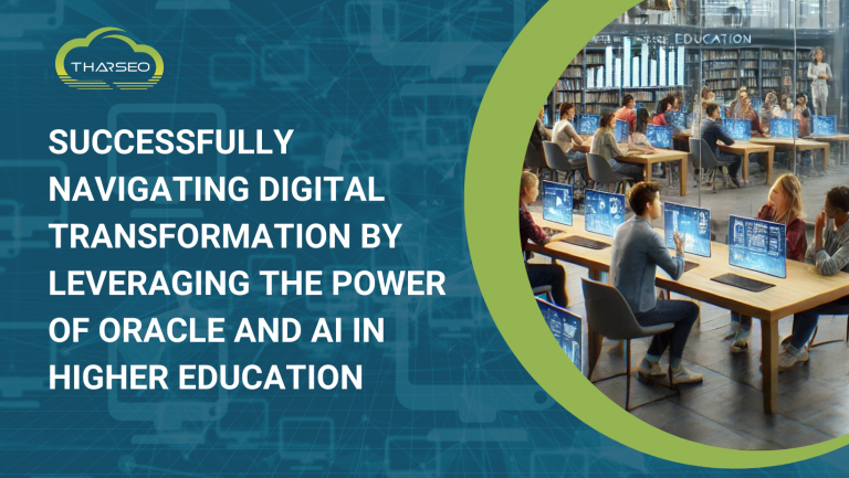 Successfully Navigating Digital Transformation by Leveraging the Power of Oracle and AI in Higher Ed